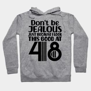 Don't Be Jealous Just Because I look This Good At 48 Hoodie